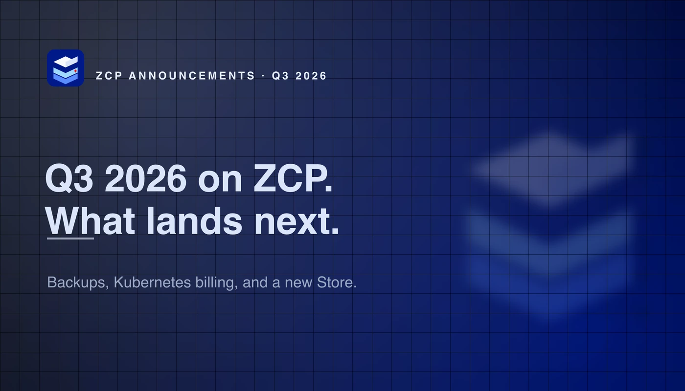 ZCP announcements: Q3 2026 on ZCP, and work in progress on backups, Kubernetes billing, and the Store.